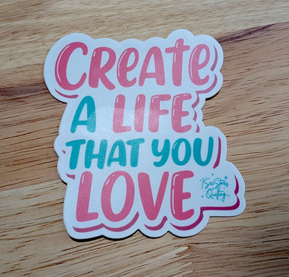 Create a Life That You Love - Sticker